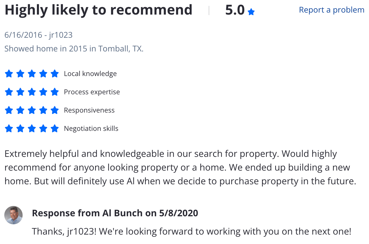 Zillow 5 star review Extremely helpful and knowledgeable in our search for property. Would highly recommend for anyone looking property or a home. We ended up building a new home. But will definitely use Al when we decide to purchase property in the future.