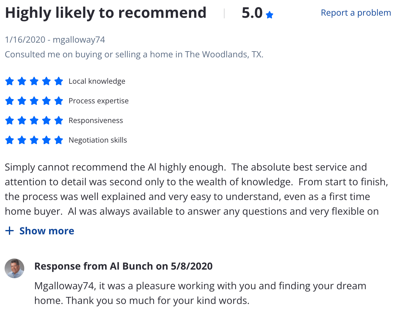 Zillow 5 star review Simply cannot recommend the Al highly enough. The absolute best service and attention to detail was second only to the wealth of knowledge. From start to finish, the process was well explained and very easy to understand, even as a first time home buyer. Al was always available to answer any questions and very flexible on home showings. I will be a lifelong customer!
